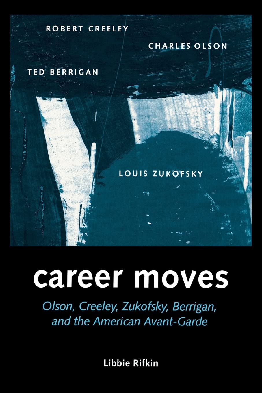 Career Moves: Olson, Creeley, Zukofsky, Berrigan, and the American AvantGarde,Used