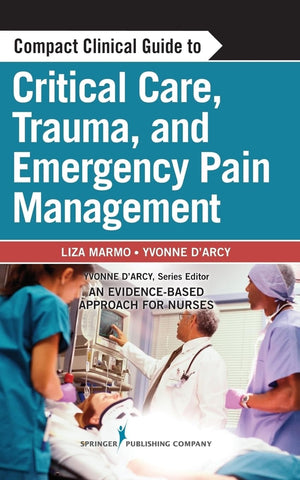 Compact Clinical Guide to Critical Care, Trauma, and Emergency Pain Management: An EvidenceBased Approach for Nurses,Used