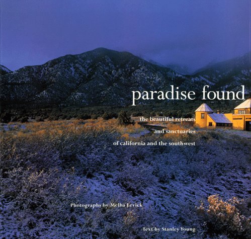 Paradise Found: The Beautiful Retreats And Sanctuaries Of California And The Southwest