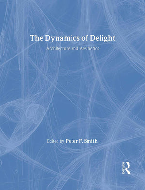 The Dynamics of Delight: Architecture and Aesthetics,Used
