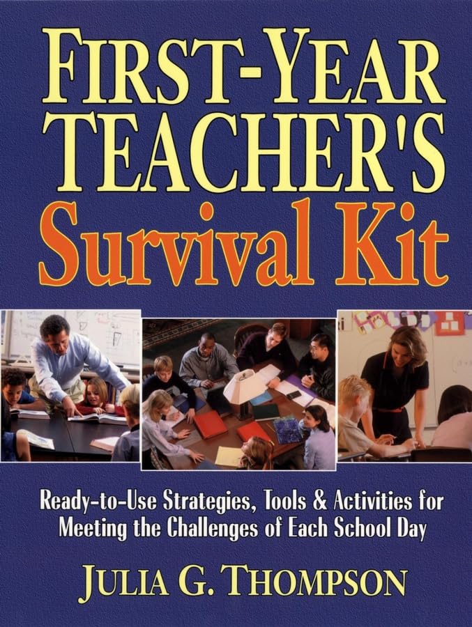 Firstyear Teachers Survival Kit: Readytouse Strategies, Tools & Activities For Meeting The Challenges Of Each School Day-new