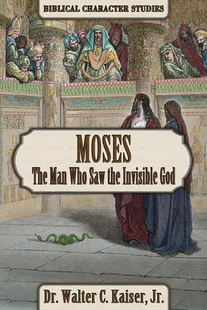 Moses: The Man Who Saw The Invisible God