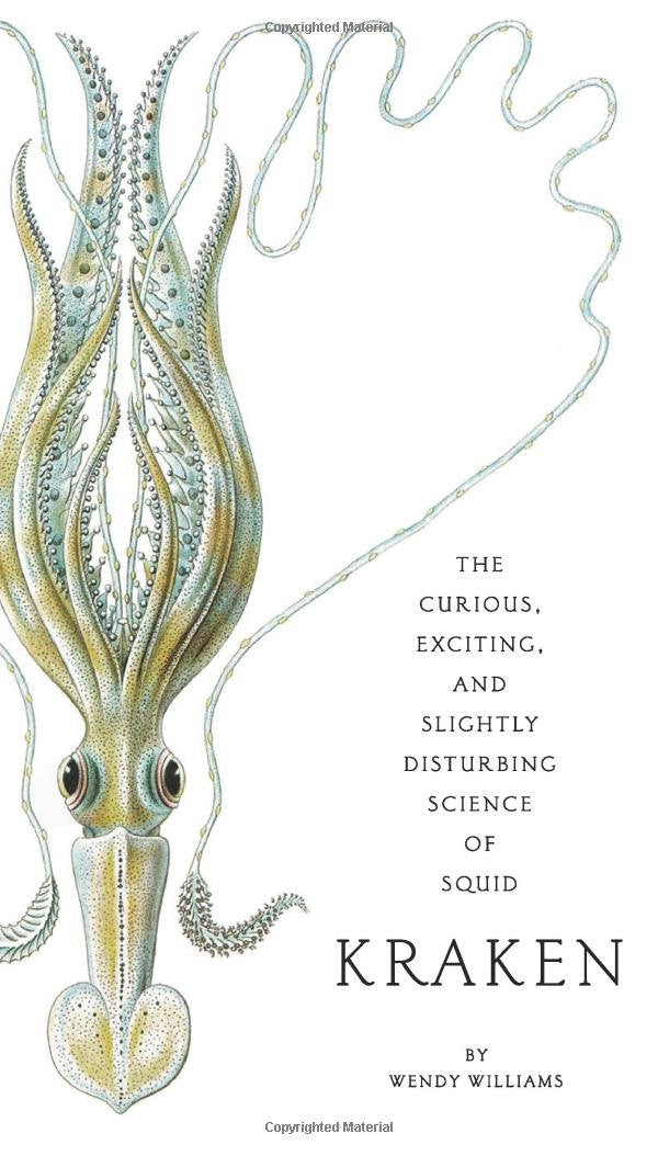 Kraken: The Curious, Exciting, And Slightly Disturbing Science Of Squid,New
