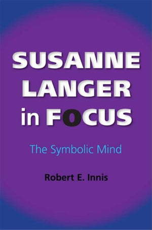 Susanne Langer in Focus: The Symbolic Mind (American Philosophy),Used