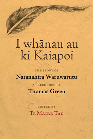 I Whanau au ki Kaiapoi: The Story of Natanahira Waruwarutu, as recorded by Thomas Green,Used