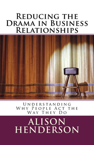 Reducing the Drama in Business Relationships: Understanding Why People Act the Way They Do,Used