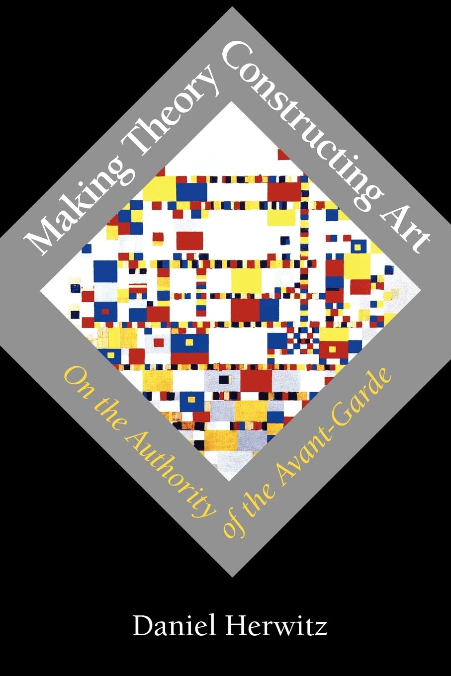 Making Theory/Constructing Art: On The Authority Of The Avantgarde