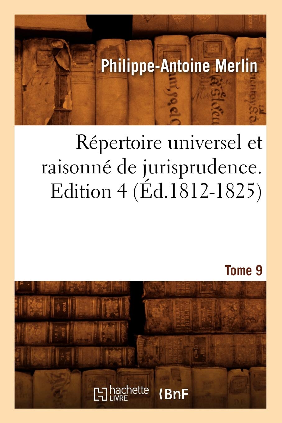 Rpertoire Universel Et Raisonn de Jurisprudence. Edition 4, Tome 9 (d.18121825) (Sciences Sociales) (French Edition),Used