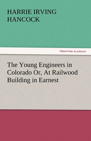 The Young Engineers in Colorado Or, at Railwood Building in Earnest,Used