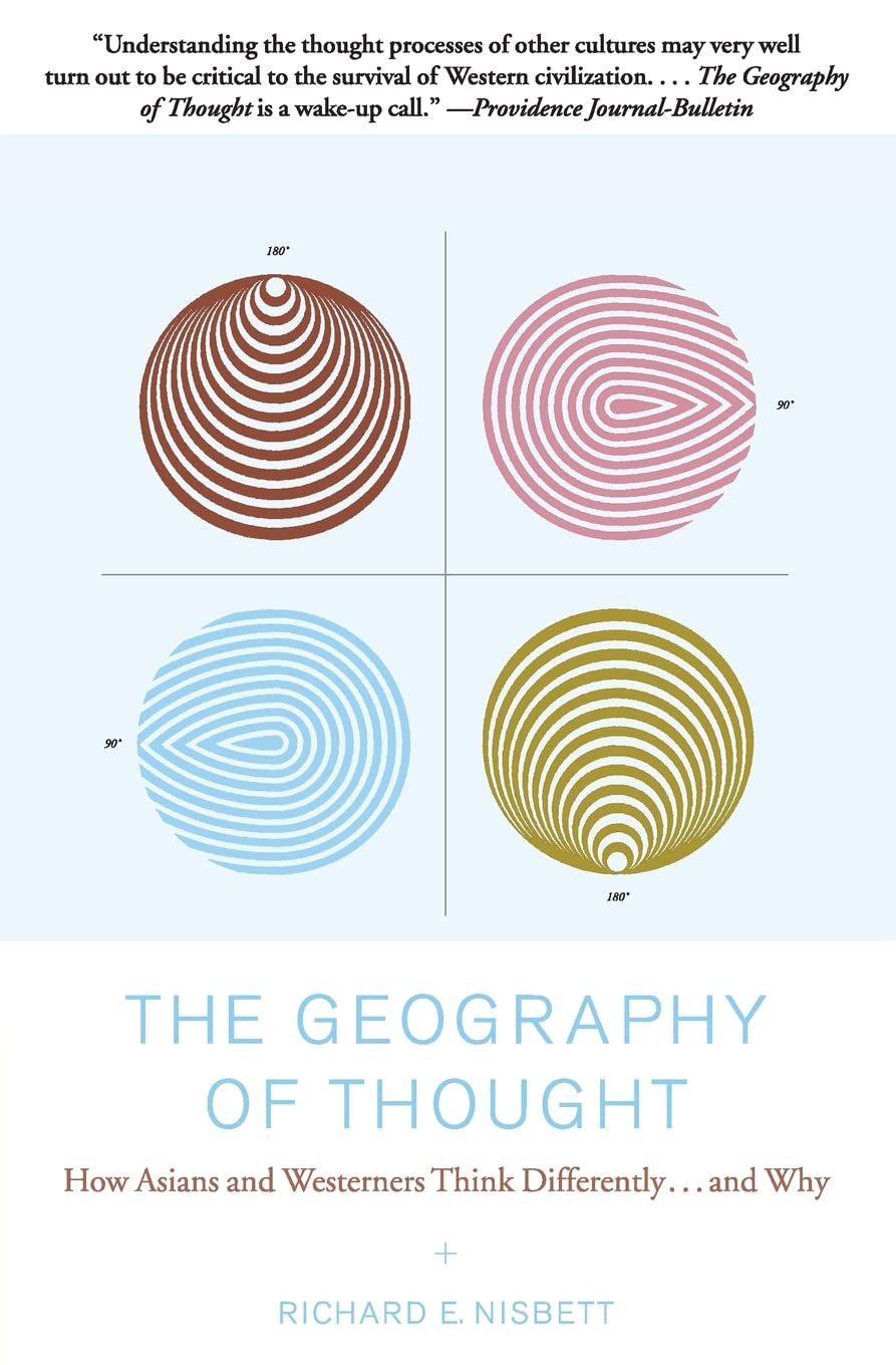 The Geography of Thought: How Asians and Westerners Think Differently...and Why,New
