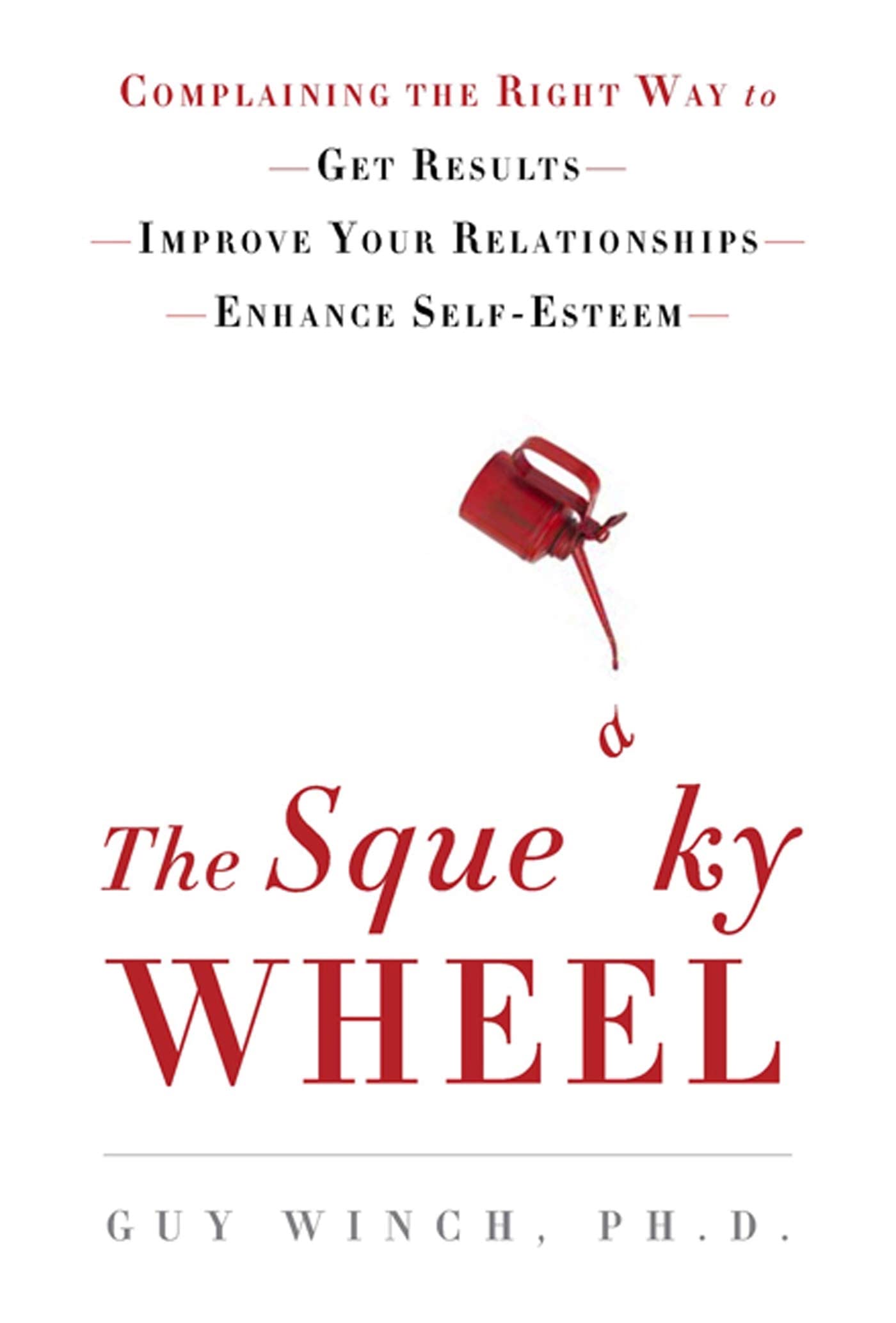 The Squeaky Wheel: Complaining The Right Way To Get Results, Improve Your Relationships, And Enhance Selfesteem,New