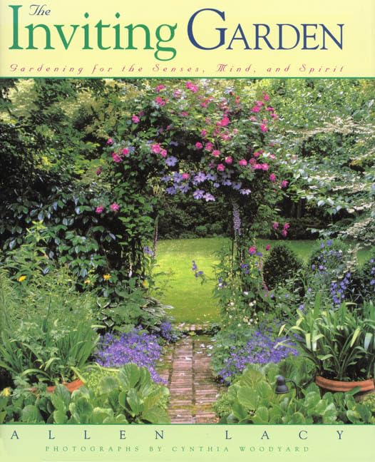 The Inviting Garden : Gardening For The Senses, Mind, And Spirit,New