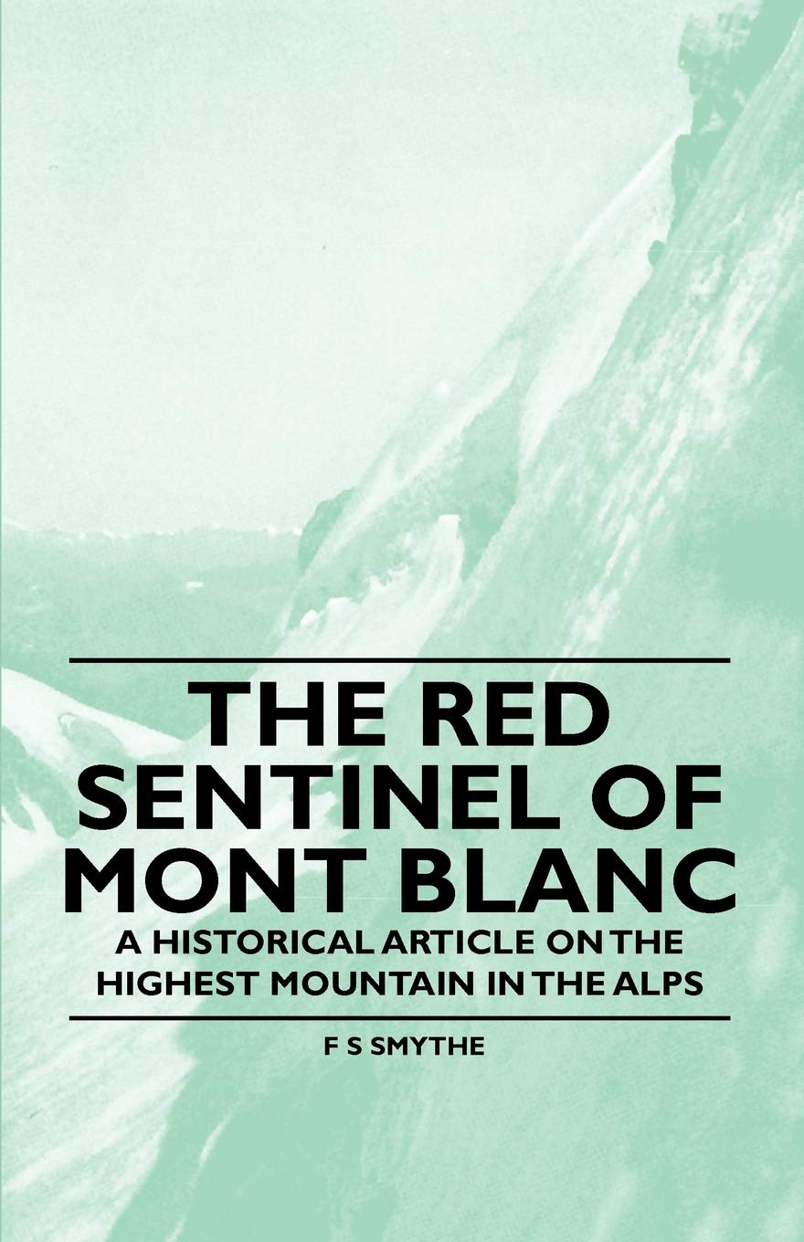 The Red Sentinel of Mont Blanc  A Historical Article on the Highest Mountain in the Alps,Used