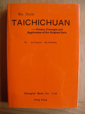 Wu Style Taichichuan : Forms, Concepts And Application Of The Original Style