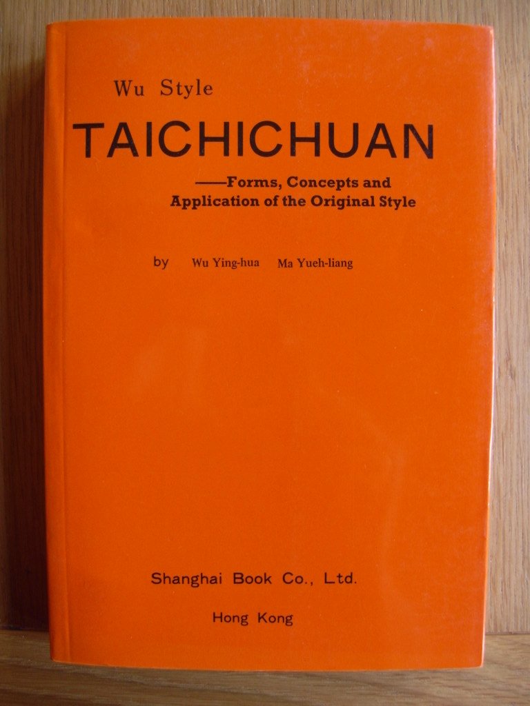 Wu Style Taichichuan : Forms, Concepts And Application Of The Original Style