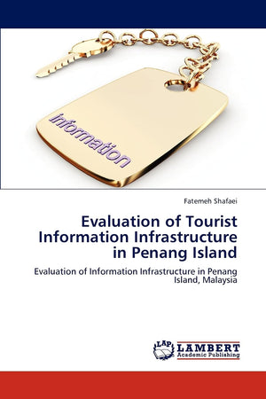 Evaluation of Tourist Information Infrastructure in Penang Island: Evaluation of Information Infrastructure in Penang Island, Ma,Used