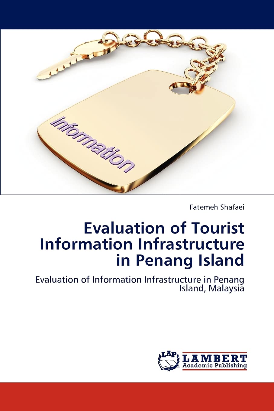 Evaluation of Tourist Information Infrastructure in Penang Island: Evaluation of Information Infrastructure in Penang Island, Ma,Used