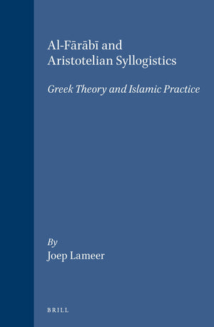 AlFarabi and Aristotelian Syllogistics: Greek Theory and Islamic Practice (Islamic Philosophy, Theology, & Science),Used