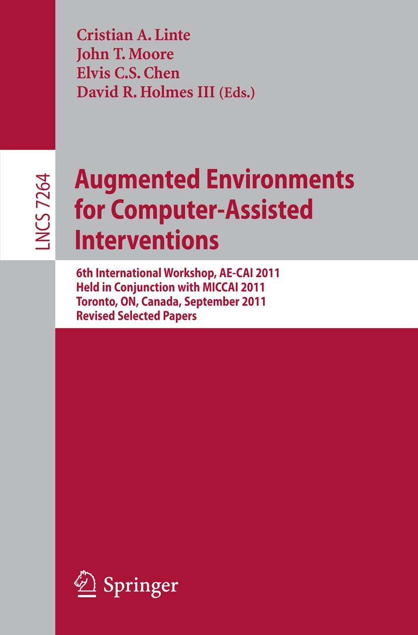 Augmented Environments for ComputerAssisted Interventions: 6th International Workshop, AECAI 2011, Held in Conjunction with MI,Used