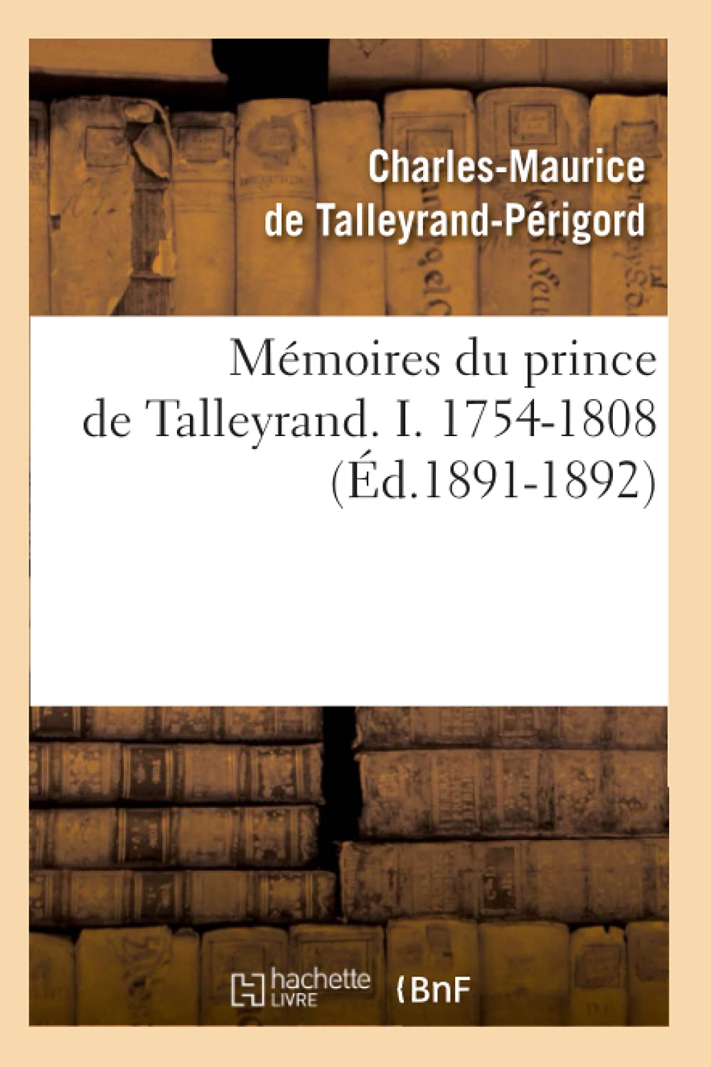 Mmoires Du Prince De Talleyrand. I. 17541808 (D.18911892) (Histoire) (French Edition),New