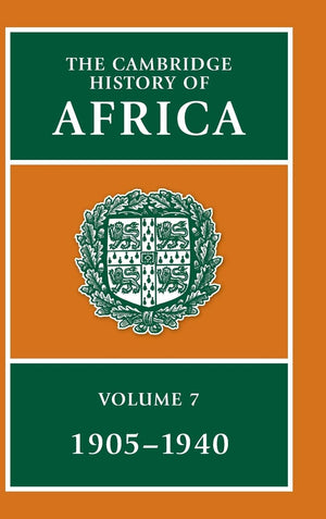 The Cambridge History of Africa, 19051940, Vol. 7 (19051940)