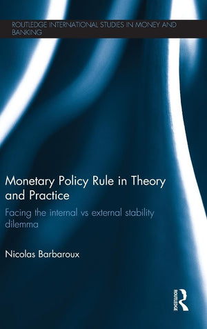 Monetary Policy Rule in Theory and Practice: Facing the Internal vs External Stability Dilemma (Routledge International Studies ,Used