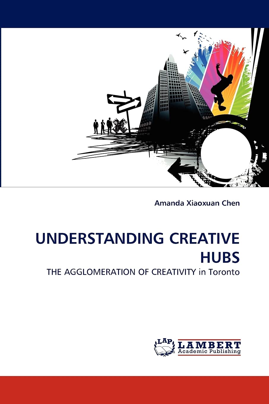 UNDERSTANDING CREATIVE HUBS: THE AGGLOMERATION OF CREATIVITY in Toronto,Used