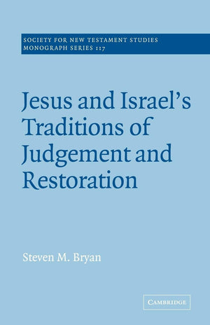 Jesus and Israel's Traditions of Judgement and Restoration (Society for New Testament Studies Monograph Series, Series Number 11,New