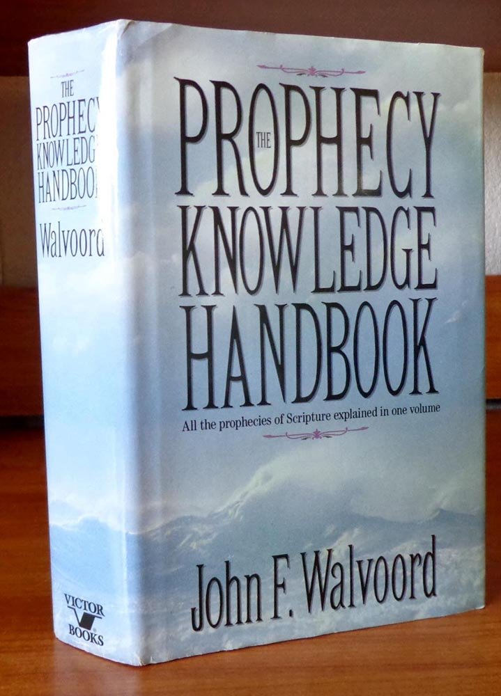 The Prophecy Knowledge Handbook: All The Prophecies Of Scripture Explained In One Volume