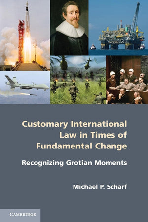 Customary International Law in Times of Fundamental Change: Recognizing Grotian Moments,New