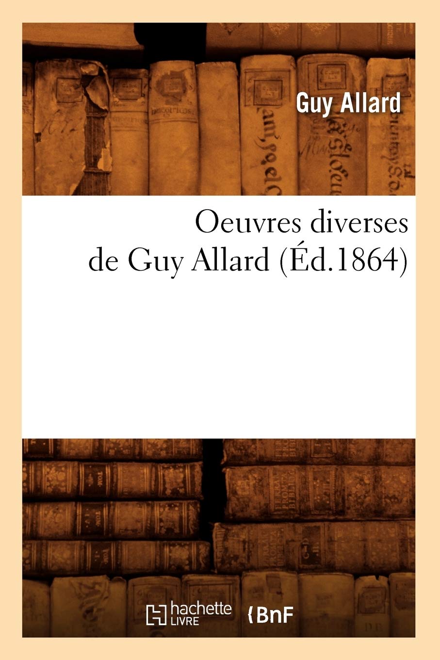 Oeuvres Diverses De Guy Allard (D.1864) (Histoire) (French Edition),New