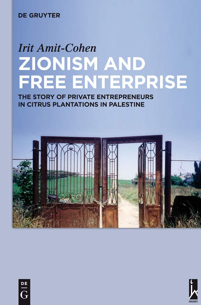 Zionism And Free Enterprise: The Story Of Private Entrepreneurs In Citrus Plantations In Palestine In The 1920S And 1930S (Israe,Used