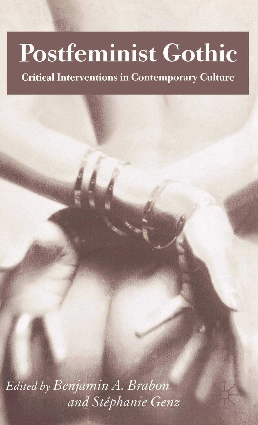 Postfeminist Gothic: Critical Interventions In Contemporary Culture