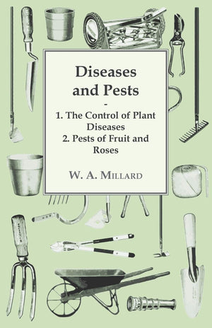 Diseases and Pests 1. The Control of Plant Diseases 2. Pests of Fruit and Roses,New