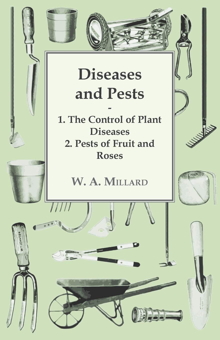 Diseases and Pests 1. The Control of Plant Diseases 2. Pests of Fruit and Roses,New