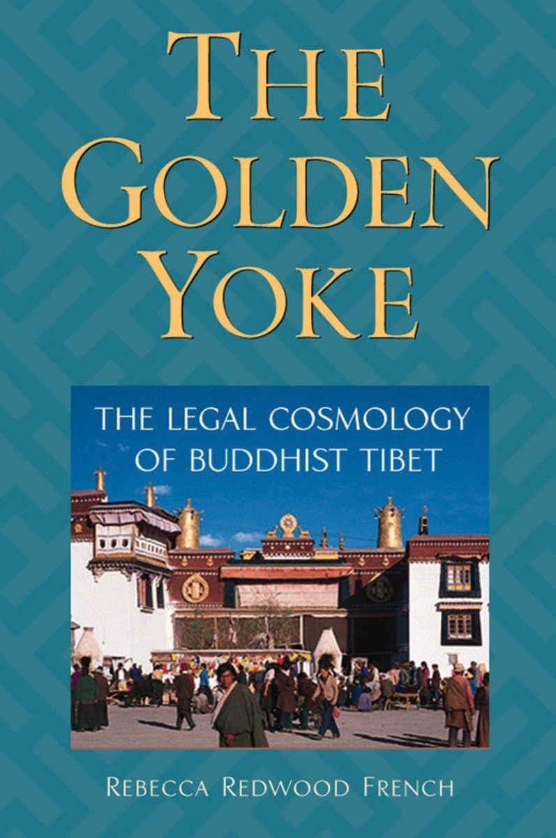 The Golden Yoke: The Legal Cosmology of Buddhist Tibet,New