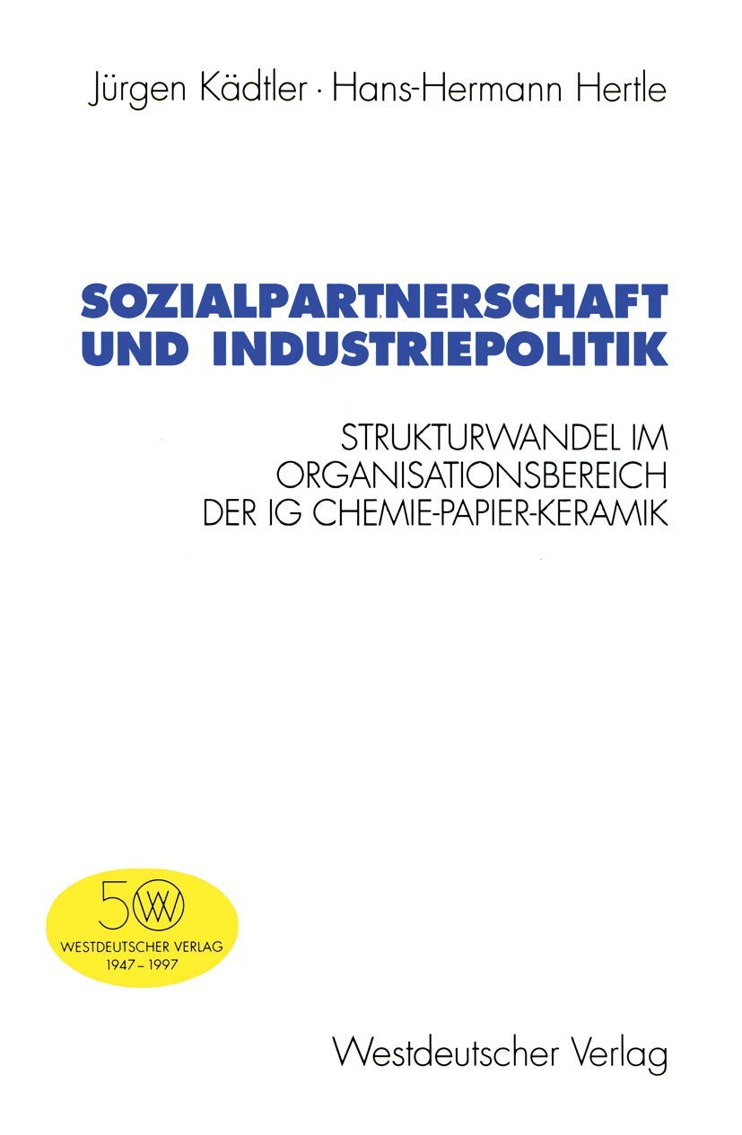 Sozialpartnerschaft Und Industriepolitik: Strukturwandel Im Organisationsbereich Der Ig Chemiepapierkeramik (Schriften Des Zen,Used