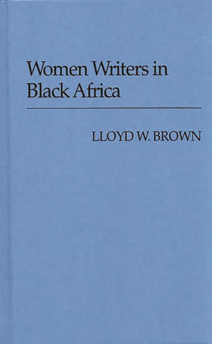 Women Writers in Black Africa (Contributions in Women's Studies),Used