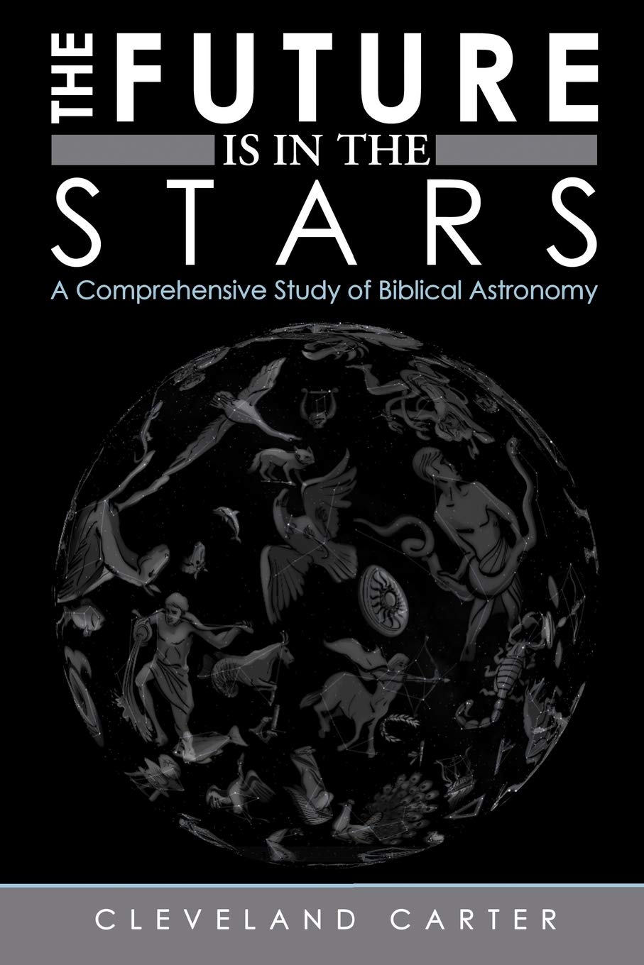 The Future Is In The Stars: A Comprehensive Study Of Biblical Astronomy,Used