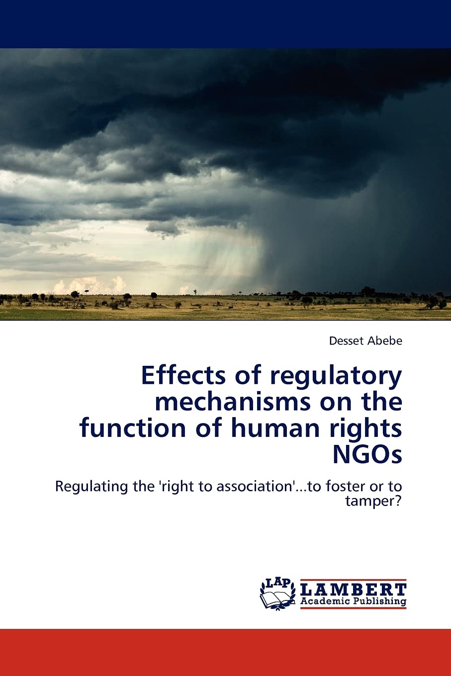 Effects of regulatory mechanisms on the function of human rights NGOs: Regulating the 'right to association'...to foster or to t,Used