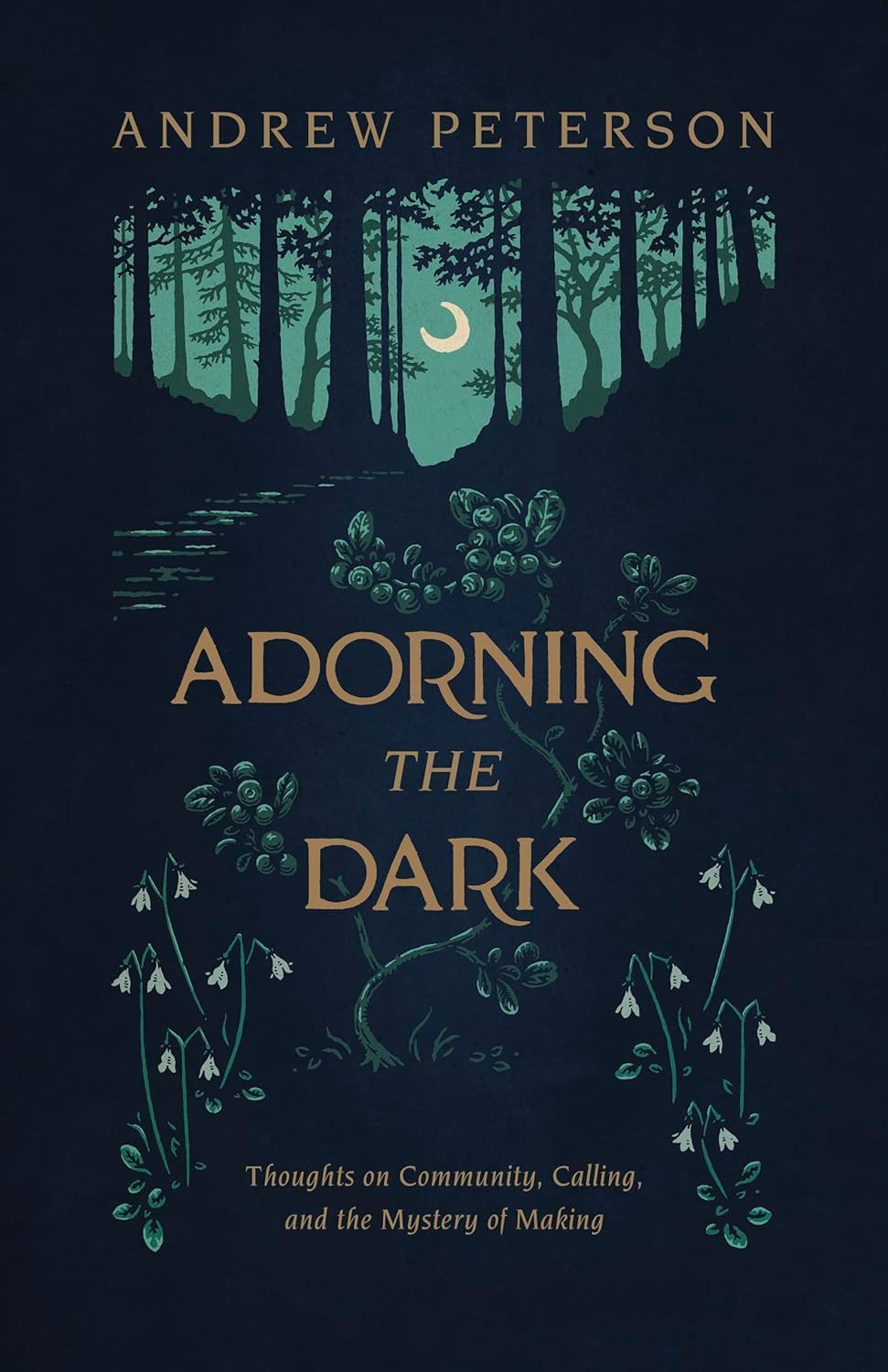 Adorning the Dark: Thoughts on Community, Calling, and the Mystery of Making,Used
