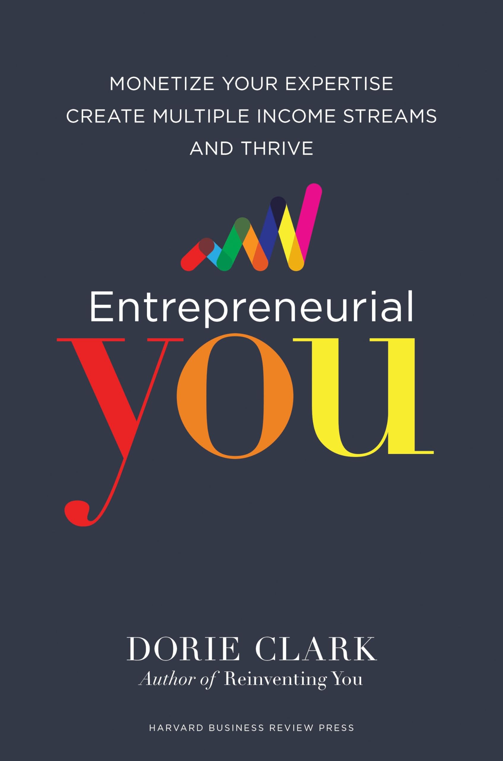 Entrepreneurial You: Monetize Your Expertise, Create Multiple Income Streams, And Thrive