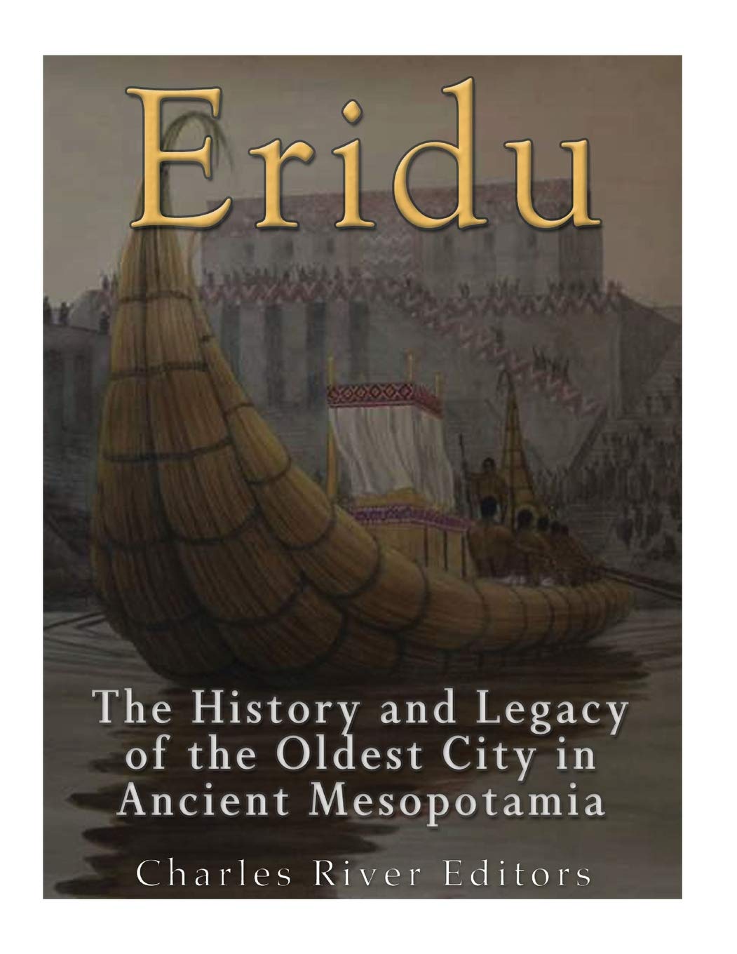 Eridu: The History and Legacy of the Oldest City in Ancient Mesopotamia,Used