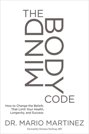 The Mindbody Code: How To Change The Beliefs That Limit Your Health, Longevity, And Success