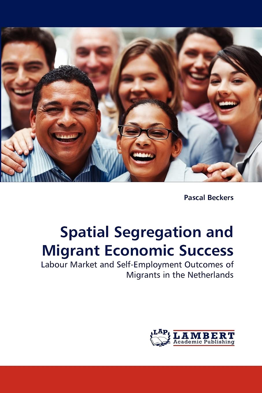 Spatial Segregation and Migrant Economic Success: Labour Market and SelfEmployment Outcomes of Migrants in the Netherlands,Used