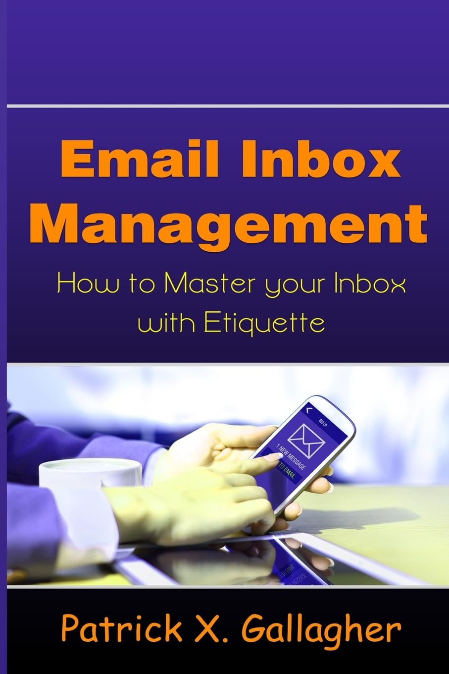 Email Inbox Management: How to Master Your Inbox with Etiquette,Used