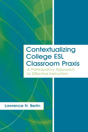 Contextualizing College Esl Classroom Praxis (Language, Culture, And Teaching Series),Used