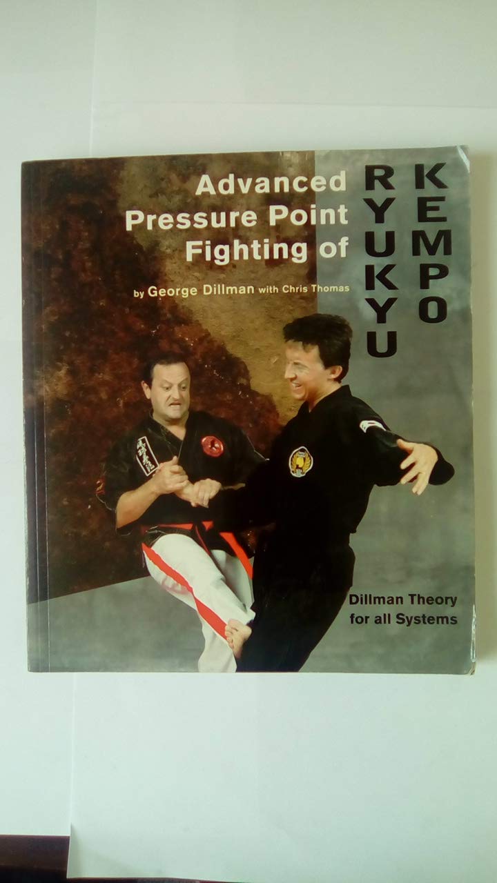 Advanced Pressure Point Fighting of Ryukyu Kempo: Dillman Theory for All Systems Point Fighting,Used