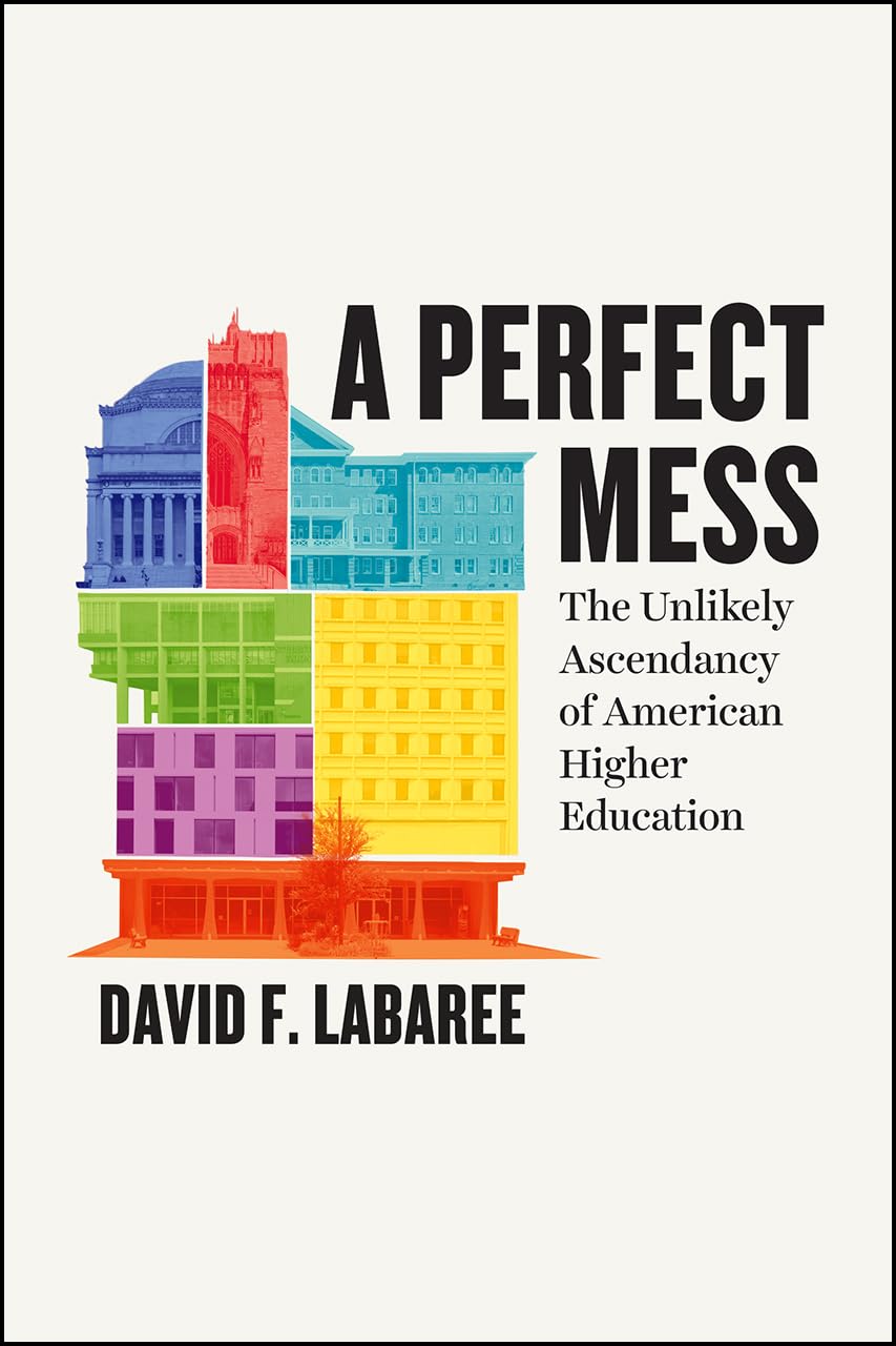 A Perfect Mess: The Unlikely Ascendancy of American Higher Education,Used