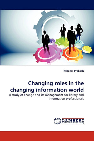 Changing roles in the changing information world: A study of change and its management for library and information professionals,Used